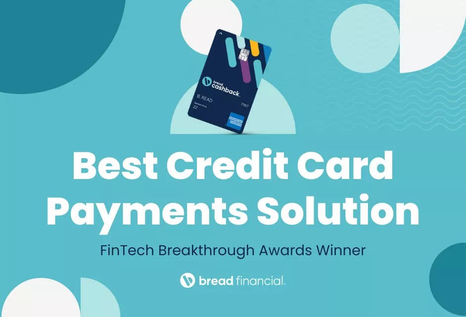 The Bread Cashback American Express Credit Card was named Best Credit Card Payments Solution by the Fintech Breakthrough Awards.